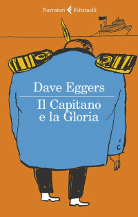 Dave Eggers [Eggers, Dave] — Il Capitano e la Gloria