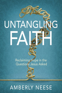 Neese, Amberly; — Untangling Faith Women's Bible Study Participant Workbook: Reclaiming Hope in the Questions Jesus Asked