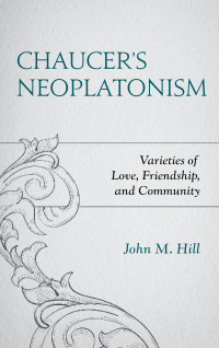 John M. Hill — Chaucer's Neoplatonism