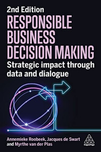 Annemieke Roobeek, Jacques de Swart, Myrthe van der Plas — Responsible Business Decision Making Strategic Impact Through Data and Dialogue