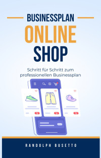 Randolph Busetto — Businessplan erstellen für einen Online-Shop: Inkl. Finanzplan-Tool