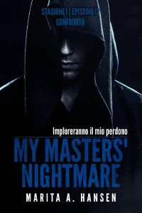 Marita A. Hansen [Hansen, Marita A.] — My Masters' Nightmare Stagione 1, Episodio 12 "Confronto" (Italian Edition)