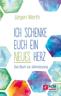 Jrgen Werth; — Ich schenke euch ein neues Herz