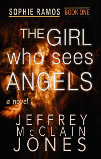 Jeffrey McClain Jones — The Girl Who Sees Angels (Sophie Ramos 01)