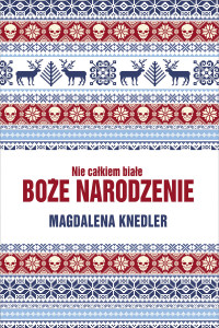 Mag­da­lena Knedler — Nie całkiem białe Boże Narodzenie