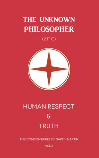 The Unknown Philosopher — Human Respect & Truth (The Commentaries of Saint-Martin Book 3)