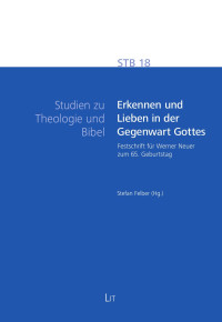 Stefan Felber (Hg.); — Erkennen und Lieben in der Gegenwart Gottes