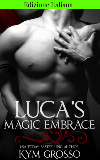 Grosso, Kym — Edizione italiana di Luca's Magic Embrace (Italian Edition)