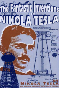 The Fantastic Inventions of Nikola Tesla — The Fantastic Inventions of Nikola Tesla