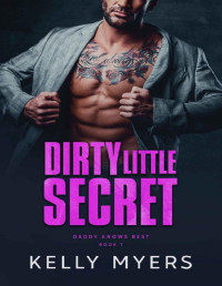 Kelly Myers — Dirty Little Secret (Daddy Knows Best Book 7)