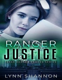 Lynn Shannon — Ranger Justice (Texas Ranger Heroes Book 6)