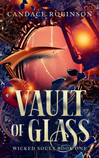 Candace Robinson — Vault of Glass (Wicked Souls Book 1)