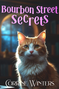 Corrine Winters — Bourbon Street Secrets: A Paranormal Cozy Mystery (Cozy New Orleans, Book 4)