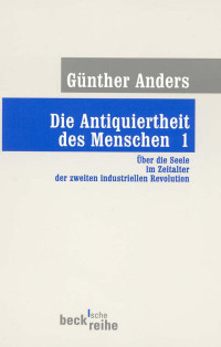 Günther Anders — Die Antiquiertheit des Menschen