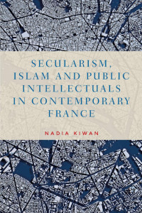 Nadia Kiwan — Secularism, Islam and public intellectuals in contemporary France