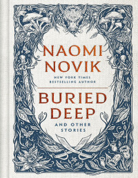 Naomi Novik — Buried Deep and Other Stories