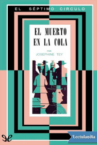 Josephine Tey — EL MUERTO EN LA COLA