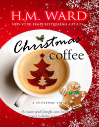 H.M. Ward — CHRISTMAS COFFEE: A HOLIDAY ROMANCE