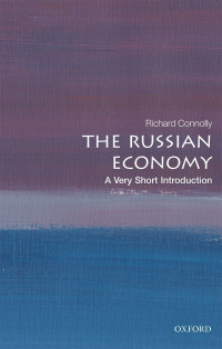 Richard Connolly — The Russian Economy: A Very Short Introduction