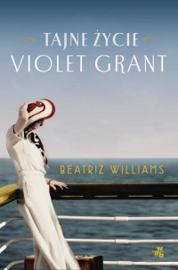 Beatriz Williams — Tajne życie Violent Grant