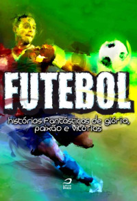 Marco Rigobelli — Futebol: Histórias fantásticas de glória, paixão e vitórias