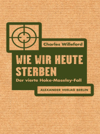 Charles Willeford; — Wie wir heute sterben