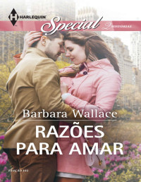 Barbara Wallace — Razões para Amar - Harlequin Special Ed.102