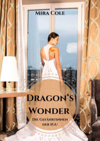 Mira Cole — Dragon's Wonder: Die Gefährtinnen der IGU (German Edition)