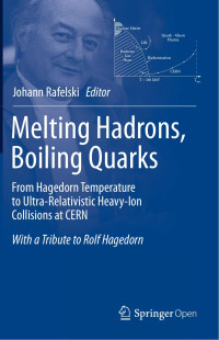 Johann Rafelski — Melting Hadrons, Boiling Quarks - From Hagedorn Temperature to Ultra-Relativistic Heavy-Ion Collisions at CERN