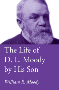 William Revell Moody — The Life of Dwight L. Moody