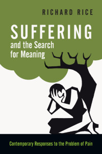 Richard Rice; & Richard Rice — Suffering and the Search for Meaning