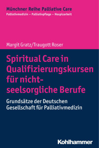 Margit Gratz & Traugott Roser — Spiritual Care in Qualifizierungskursen für nicht-seelsorgliche Berufe