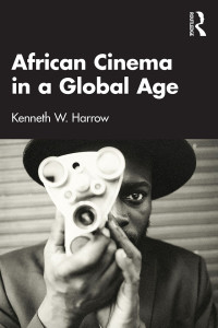 Kenneth W. Harrow — African Cinema in a Global Age