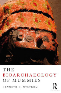 Kenneth C. Nystrom — The Bioarchaeology of Mummies