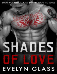 Evelyn Glass [Glass, Evelyn] — Shades of Love (Mad Jackals Brotherhood MC Book 3)
