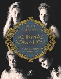 Helen Rappaport — As irmãs Romanov: A vida das filhas do último tsar