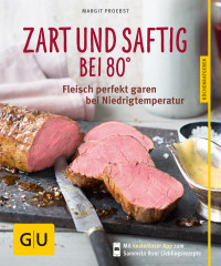 Proebst, Margit — [GU 01] • Zart und saftig bei 80 Grad · Fleisch perfekt garen bei Niedrigtemper