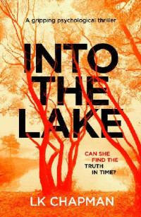 LK Chapman — Into The Lake: A gripping psychological thriller