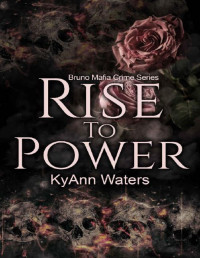 KyAnn Waters — Rise To Power (Bruno Mafia Crime Series Book 1)