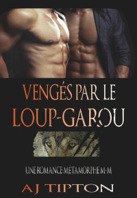 AJ Tipton — Loups-Garous de Singer Valley 3 Vengés par le Loup-Garou