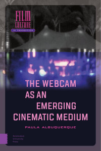 Paula Albuquerque — The Webcam as an Emerging Cinematic Medium