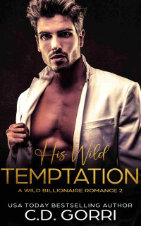 C.D. Gorri — His Wild Temptation: A Billionaire Romance Novel (Wild Billionaire Romance Book 2)