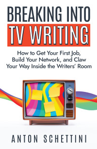 Anton Schettini — Breaking into TV Writing