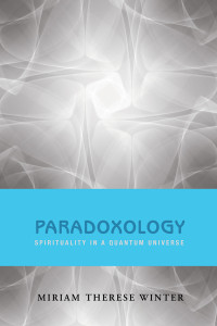 Winter, Miriam Therese — Paradoxology: Spirituality in a Quantum Universe