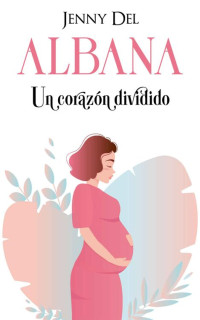 Jenny Del — Albana: Un corazón dividido (Spanish Edition)