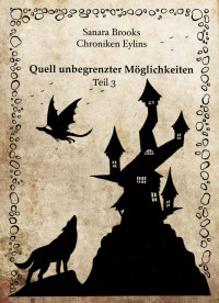 Sanara Brooks & Susanne Becker — Quell unbegrenzter Möglichkeiten - Teil 3 von 3 - Chroniken Eylins (Fantasy-Roman) (German Edition)