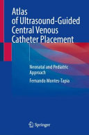 Fernando Montes-Tapia — Atlas of Ultrasound-Guided Central Venous Catheter Placement: Neonatal and Pediatric Approach