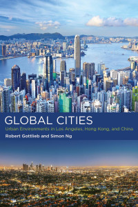 Robert Gottlieb — The Global Cities: Urban Environments in Los Angeles, Hong Kong, and China