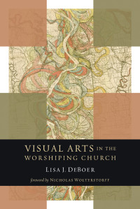 Lisa DeBoer — Visual Arts in the Worshiping Church