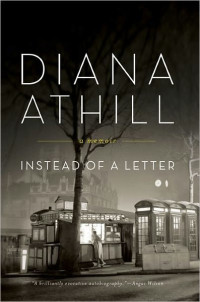 Diana Athill [Athill, Diana] — Instead of a Letter: A Memoir